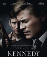 Смотреть Онлайн Убийство Кеннеди / Killing Kennedy [2013]